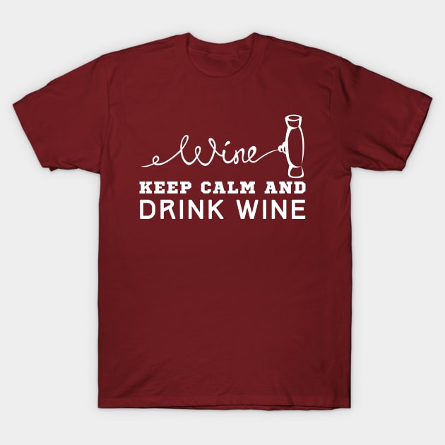 Keep Calm And Drink Wine T-Shirt by HobbyAndArt